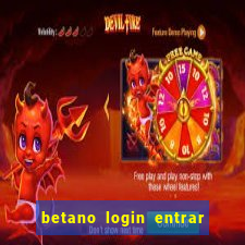 betano login entrar na minha conta